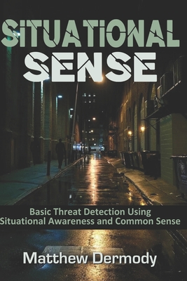 Situational Sense: Basic Threat Detection Using Situational Awareness and Common Sense - Matthew Dermody