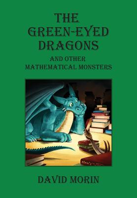 The Green-Eyed Dragons and Other Mathematical Monsters - David J. Morin