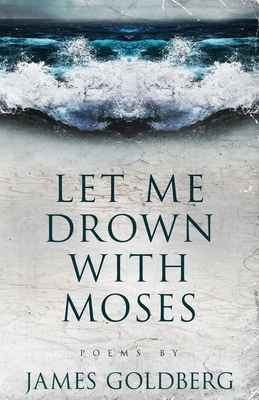Let Me Drown With Moses - James Goldberg
