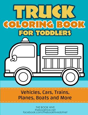Truck Coloring: Truck Coloring Book for Toddlers / Vehicles, Cars, Trains, Planes, Boats and more Preschool Drawing - Melissa Smith
