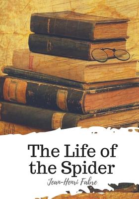 The Life of the Spider - Alexander Teixeira De Mattos
