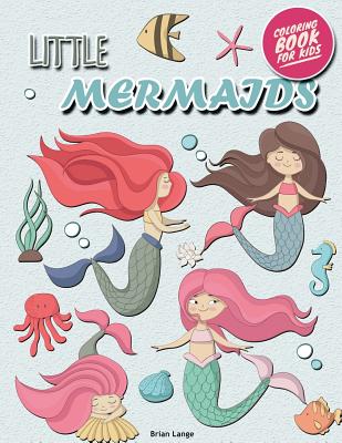 Little Mermaids Coloring Book for Kids: Mermaids Coloring Book for Girls (Preschool, Age 3-8) - Brian Lange