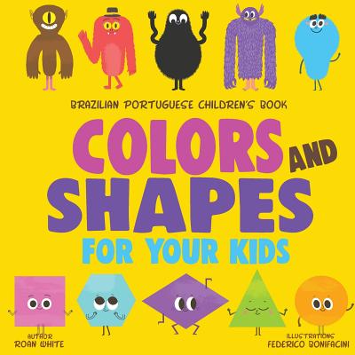 Brazilian Portuguese Children's Book: Colors and Shapes for Your Kids - Federico Bonifacini