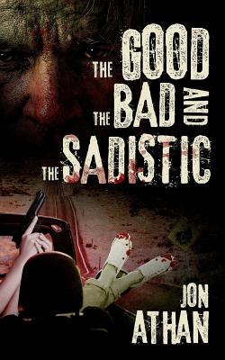 The Good, the Bad, and the Sadistic - Jon Athan