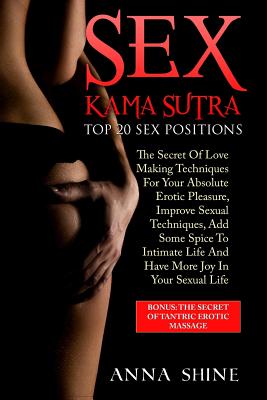 Kama Sutra Sex Positions: Kama Sutra Book, Sex Life Improvement: Top 20 Sex Positions, Tantra Massage, Kamasutra Sex, Tantra Yoga - Anna Shine