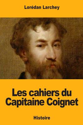 Les cahiers du Capitaine Coignet - Loredan Larchey