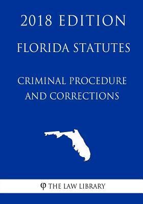 Florida Statutes - Criminal Procedure and Corrections (2018 Edition) - The Law Library