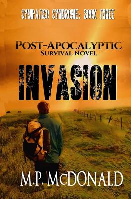 Invasion: A Post-Apocalyptic Survival Novel - M. P. Mcdonald