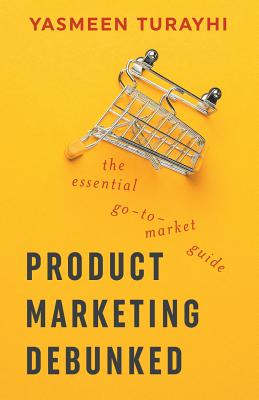 Product Marketing Debunked: The Essential Go-To-Market Guide - Cali Schmidt