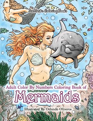 Adult Color By Numbers Coloring Book of Mermaids: Mermaid Color By Number Book for Adults for Stress Relief and Relaxation - Zenmaster Coloring Books