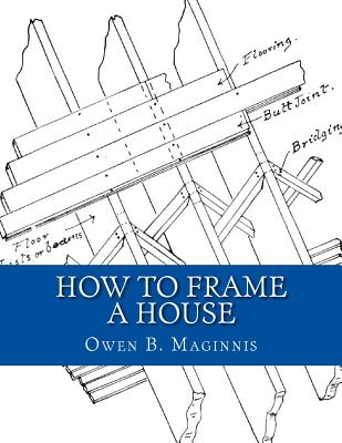 How To Frame A House: or: House and Roof Framing - Roger Chambers