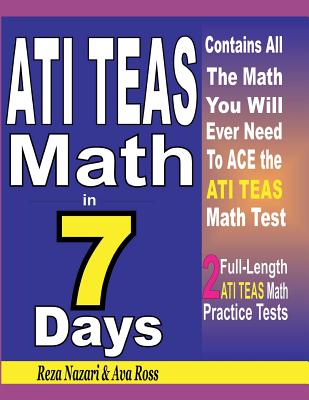 ATI TEAS Math in 7 Days: Step-By-Step Guide to Preparing for the ATI TEAS Math Test Quickly - Ava Ross