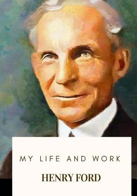 My Life and Work - Henry Ford