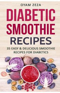 Poza produsului Diabetic Smoothie Recipes: 35 Easy & Delicious Smoothie Recipes for Diabetics - Oyam Zeza