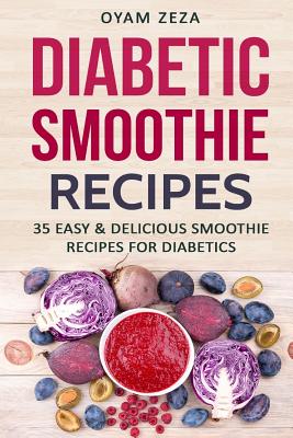 Diabetic Smoothie Recipes: 35 Easy & Delicious Smoothie Recipes for Diabetics - Oyam Zeza