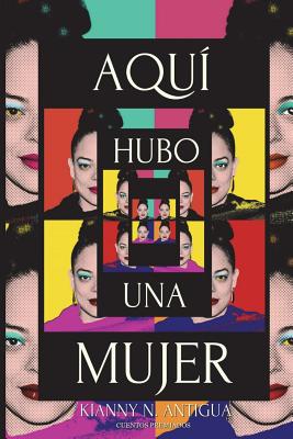 Aqui hubo una mujer - Kianny N. Antigua