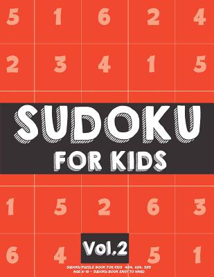 Sudoku For Kids: Sudoku Puzzle Book For Kids (4x4, 6x6, 9x9) Age 6-10 - Sudoku Book Easy to Hard Volume.2: Sudoku For Kids - Koel Dorean