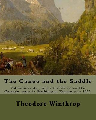The Canoe and the Saddle, By: Theodore Winthrop: This work is subtitled 