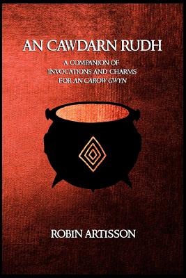 An Cawdarn Rudh: A Companion of Invocations and Charms for an Carow Gwyn - Aidan Grey