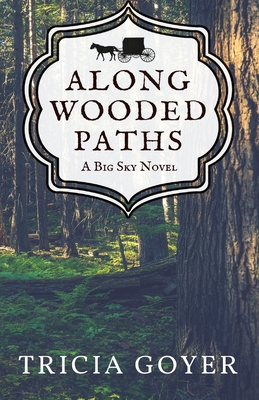 Along Wooded Paths: A Big Sky Novel - Tricia Goyer