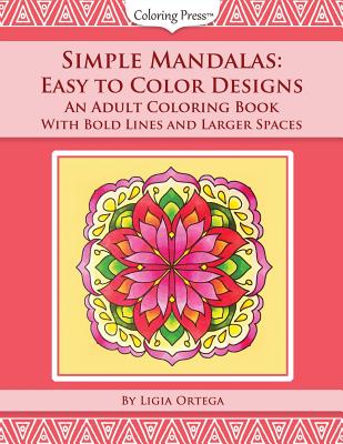 Simple Mandalas: Easy to Color Designs: An Adult Coloring Book with Bold Lines and Larger Spaces - Ligia Ortega