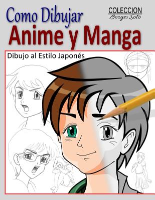 Como Dibujar Anime y Manga / Dibujo al Estilo Japones: Fundamentos para el Diseno de Personajes - Movimiento y Perspectiva - Roland Borges Soto