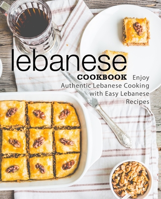 Lebanese Cookbook: Enjoy Authentic Lebanese Cooking with Easy Lebanese Recipes - Booksumo Press