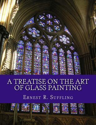 A Treatise On The Art of Glass Painting: With a Review of Stained Glass and Ancient Glass - Roger Chambers