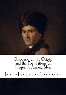 Discourse on the Origin and the Foundations of Inequality Among Men: Jean-Jacques Rousseau - Ian Johnston