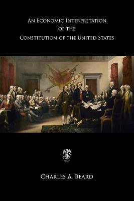 An Economic Interpretation of the Constitution of the United States - Charles Austin Beard