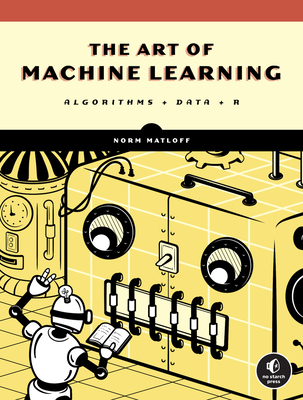 The Art of Machine Learning: Algorithms + Data + R - Norman Matloff