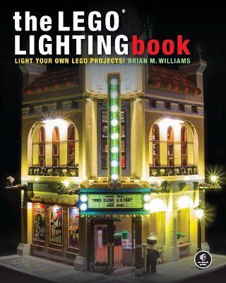 The Lego(r) Lighting Book: Light Your Lego(r) Models! - Brian M. Williams