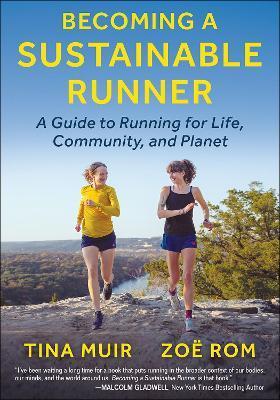 Becoming a Sustainable Runner: A Guide to Running for Life, Community, and Planet - Tina Muir
