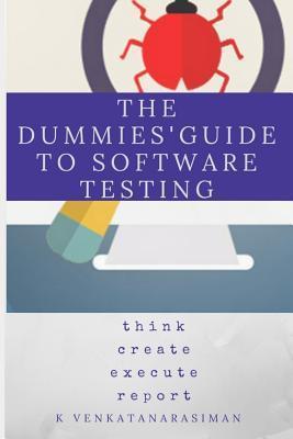 The Dummies' Guide to Software Testing - Venkatanarasiman K