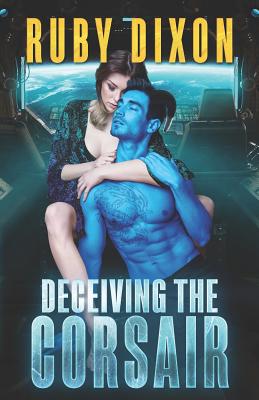 Deceiving The Corsair: A SciFi Alien Romance - Ruby Dixon