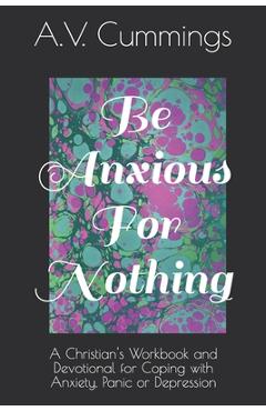 Coperta cărții 'Be Anxious For Nothing: A Christian devotional and workbook for coping with anxiety and depression - A. Vaughn Cummings'