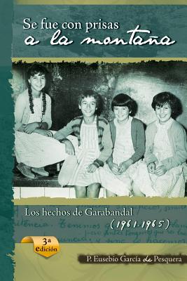 Se Fue Con Prisas a la Montaña: Los Hechos de Garabandal (1961-1965) - Eusebio Garcia De Pesquera