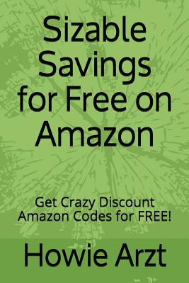 Sizable Savings for Free on Amazon: Get Crazy Discount Amazon Codes for Free! - Howie Arzt