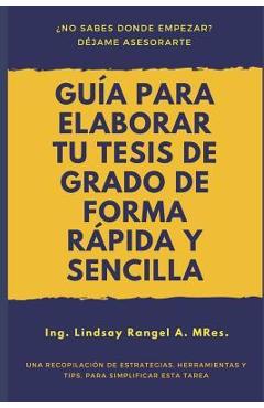 Coperta cărții 'Guía para elaborar tu Tesis de Grado de forma Rápida y Sencilla: Una Recopilación de Estrategias, Herramientas Y Tips,'