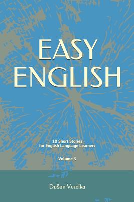 Easy English: 10 Short Stories for English Learners Volume 3 - Dusan Veselka