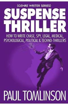 Poza produsului Suspense Thriller: How to Write Chase, Spy, Legal, Medical, Psychological, Political & Techno-Thrillers - Paul Tomlinson