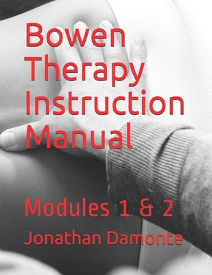 Bowen Therapy Instruction Manual: Modules 1 & 2 - Jonathan Damonte