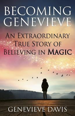 Coperta cărții 'Becoming Genevieve: An Extraordinary True Story of Believing in Magic - Genevieve Davis'