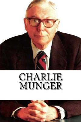 Charlie Munger: A Biography - Chase Archibald
