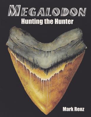 Megalodon: Hunting the Hunter - Mark Renz