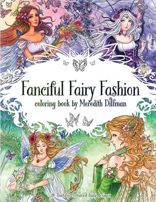 Fanciful Fairy Fashion coloring book by Meredith Dillman: 26 fantasy costumed fairy designs - Meredith Dillman