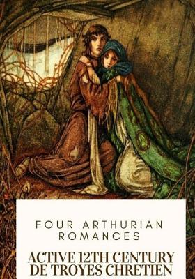 Coperta cărții 'Four Arthurian Romances - William Wistar Comfort'