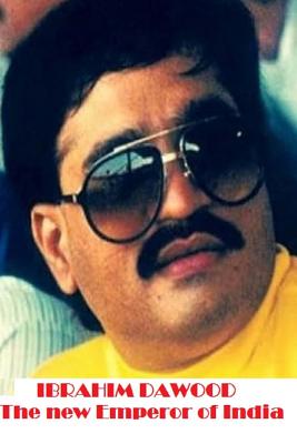 Ibrahim Dawood: The new Emperor of India - Henri Dauber