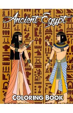 Coperta cărții 'Ancient Egypt Coloring Book: Relieve Stress and Have Fun with Egyptian Symbols, Gods, Mythology, Hieroglyphics, and'