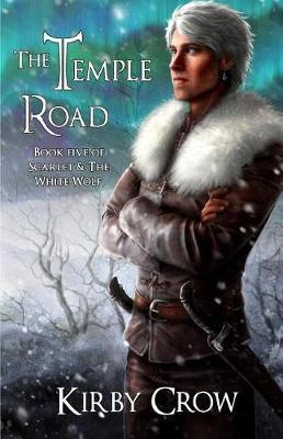 The Temple Road: Book Five of Scarlet and the White Wolf - Kirby Crow